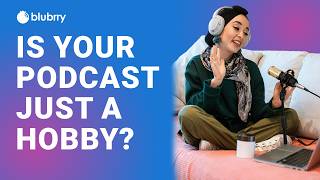When Is Your Podcast No Longer a Hobby?