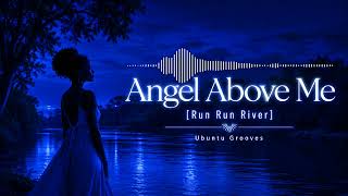 Angel Above Me (Run Run River) - Afro House