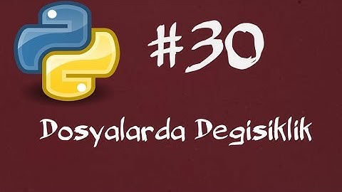 Python3 Dersleri 30  -  Dosyalarda değişiklik yapmak