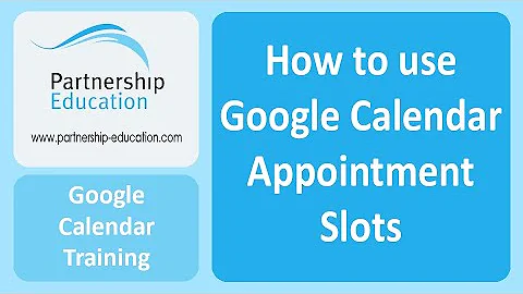 How to use Google Calendar for Appointment Slots - Partnership Education