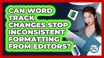 Can Word Track Changes Stop Inconsistent Formatting From Editors? - Docs and Sheets Pro