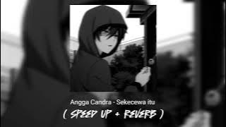 Angga Candra - Sekecewa Itu ( Speed up   reverb ) Tik tok version