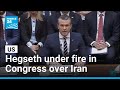 US: Hegseth under fire in Congress over Iran war as diplomacy stalls • FRANCE 24 English