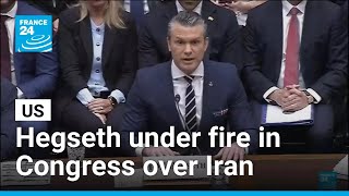 US: Hegseth under fire in Congress over Iran war as diplomacy stalls • FRANCE 24 English
