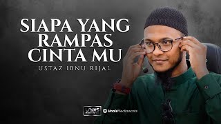 Ustaz Ibnu Rijal :: Siapa Rampas Cinta Mu