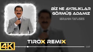 İbrahim Tatlıses - Biz Ne Ayrılıklar Görmüş Adamız  (Tirox Remix)