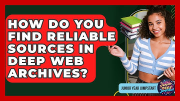 How Do You Find Reliable Sources In Deep Web Archives? - Junior Year Jumpstart