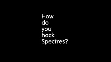 How do you hack Spectres?