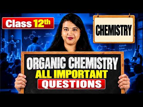 Class 12 Chemistry | Organic Chemistry All Important Questions
