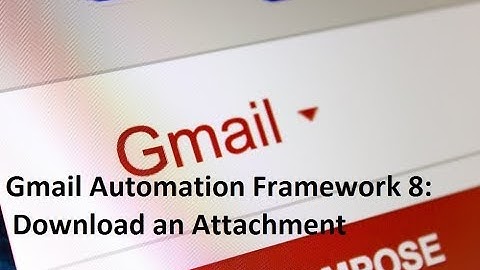 Gmail Automation Framework 8 Download an Attachment