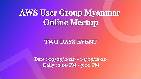 AWS User Group Myanmar Online Meetup (May 9 & 10)