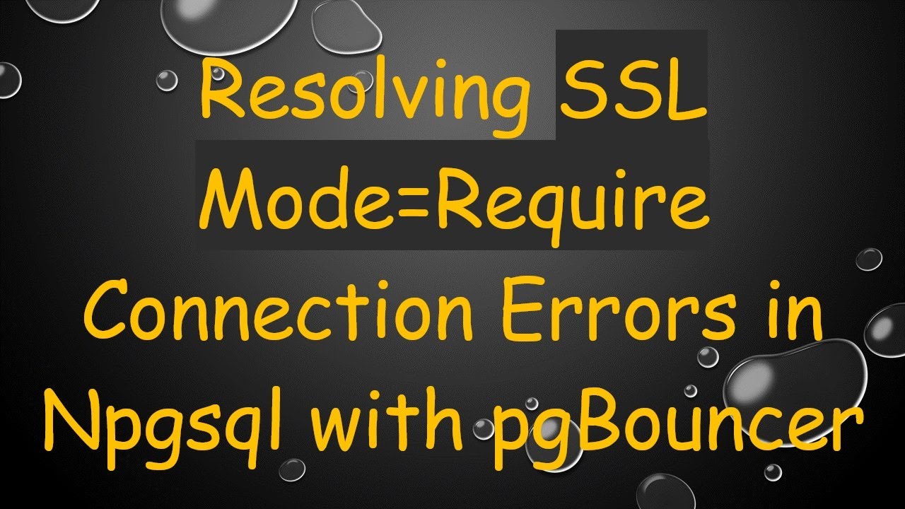 Configuration Npgsql Timeout Resolving SSL Mode=Require Connection Errors in Npgsql with pgBouncer ...