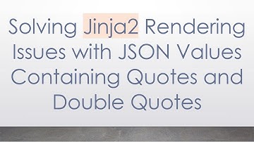 Solving Jinja2 Rendering Issues with JSON Values Containing Quotes and Double Quotes