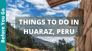 Huaraz Peru Travel Guide: 8 BEST Things to do in HUARAZ