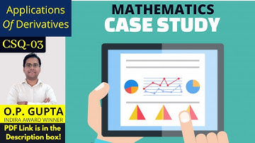 CASE STUDY QUESTIONS - XII CBSE 2021 Exams Maths | Application Of Derivatives CSQ-03 | By O.P. GUPTA