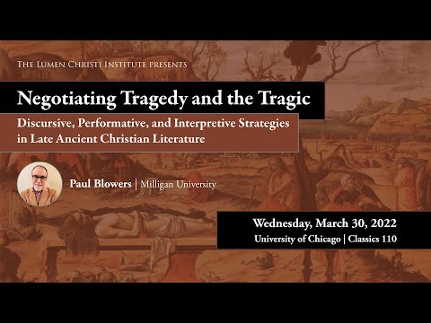 "Negotiating Tragedy and the Tragic in Late Ancient Christian Literature," with Prof. Paul Blowers