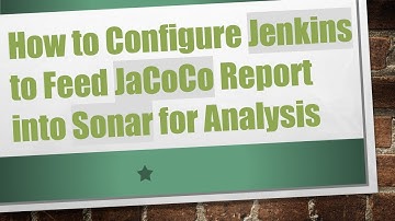 How to Configure Jenkins to Feed JaCoCo Report into Sonar for Analysis