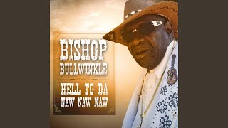 Video thumbnail of "Bishop Bullwinkle - Hell To Da Naw Naw Naw"