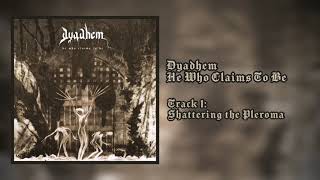 Dyadhem - Shattering the Pleroma [Official Stream]