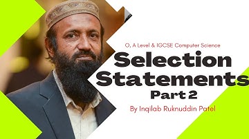 Selection Statement Part 2 for O, A Level & IGCSE Computer Science by Inqilab Patel