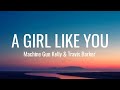 MACHINE GUN KELLY TRAVIS BARKER A Girl Like You Lyrics From Paradise City mp3