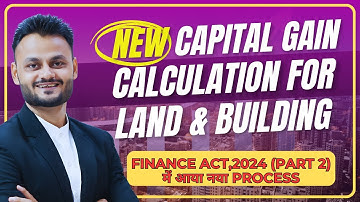 Capital Gain computation on Land & Building after Finance Act,2024 Part 2 amendment with indexation