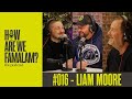 Episode 016  liam moore  how are we famalam