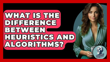 What Is The Difference Between Heuristics And Algorithms? - Philosophy Beyond