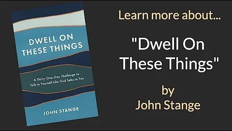 "Dwell On These Things" - Book by John Stange