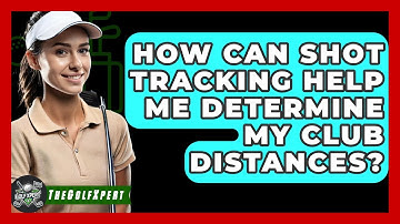 How Can Shot Tracking Help Me Determine My Club Distances? - The Golf Xpert