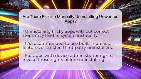 Are There Risks in Manually Uninstalling Unwanted Apps? - Get Rid Of Guide