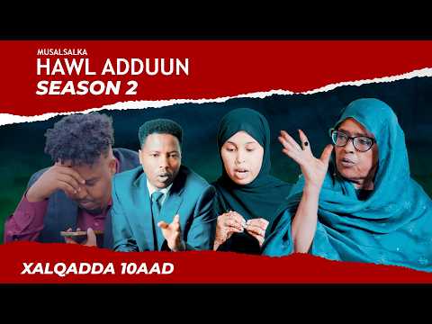 Musalsalka Hawl Aduun | Xalqadda 10aad | Season 2