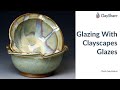 Glazing with Clayscapes Glazes