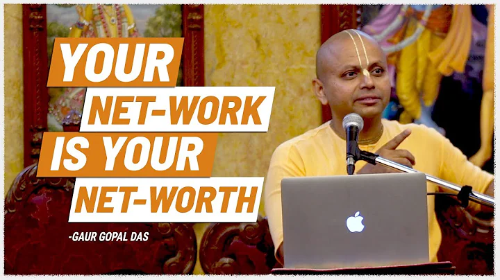 Your NETWORK Is Your NET-WORTH | Gaur Gopal Das