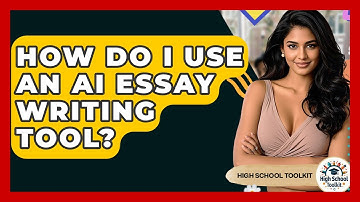 How Do I Use An AI Essay Writing Tool? - High School Toolkit