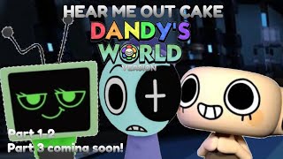 Hear Me Out Cake Dandys World Edition Pt 1-2