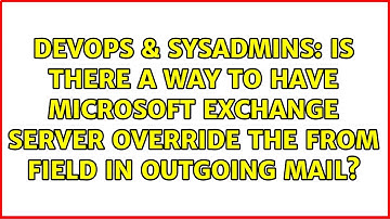 Is there a way to have Microsoft Exchange server override the from field in outgoing mail?