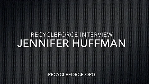 Jennifer Huffman Interview, RecycleForce