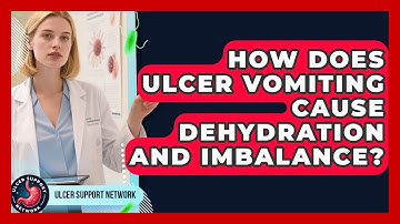 How Does Ulcer Vomiting Cause Dehydration And Imbalance? - Ulcer Support Network