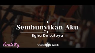 Sembunyikan Aku – Egha De Latoya (KARAOKE AKUSTIK - FEMALE KEY)