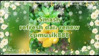 Smash - Refresh dan Renew || Pernahkah kau menyangka