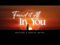 Found It All In You Lyrical Worship Song Rooted And Rising Music Christ Centered Praise Anthem