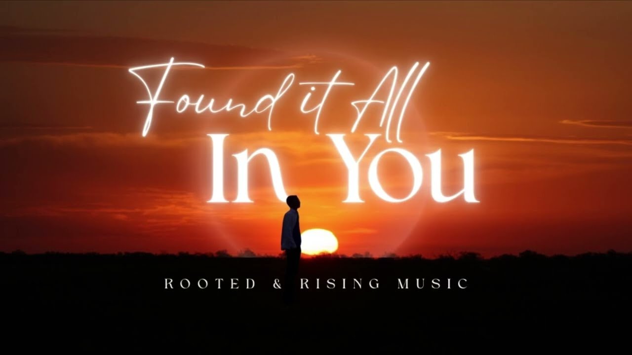 Found It All In You – Lyrical Worship Song | Rooted and Rising Music | Christ-Centered Praise Anthem