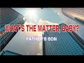 WHAT'S THE MATTER, BABY Father's Son