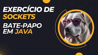 Exercício de Sockets: Criando um bate-papo com Java!