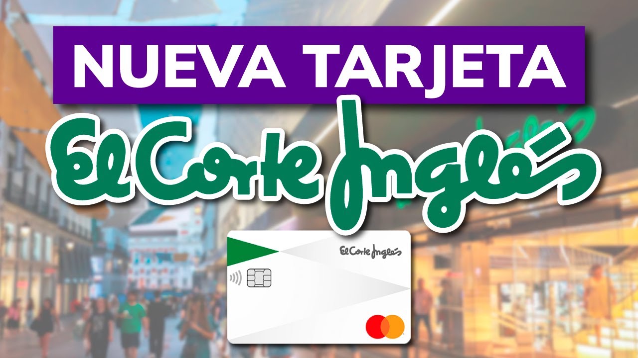 ➡️ Nueva Tarjeta de Crédito de El Corte Inglés 2026 - ¿Qué es y qué  ventajas tiene?