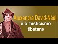 Alexandra David-Néel e o Misticismo Tibetano