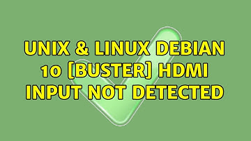 Unix & Linux: Debian 10 [Buster]: HDMI Input Not detected