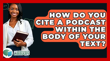 How Do You Cite A Podcast Within The Body Of Your Text? - The Language Library
