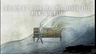 Absence & YNG TurnOn - I was here all along (prod. AyoWithTheMayo) [Explicit]